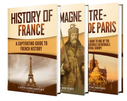 History - French History: A Captivating Guide to the History of France, Charlemagne, and Notre-Dame de Paris