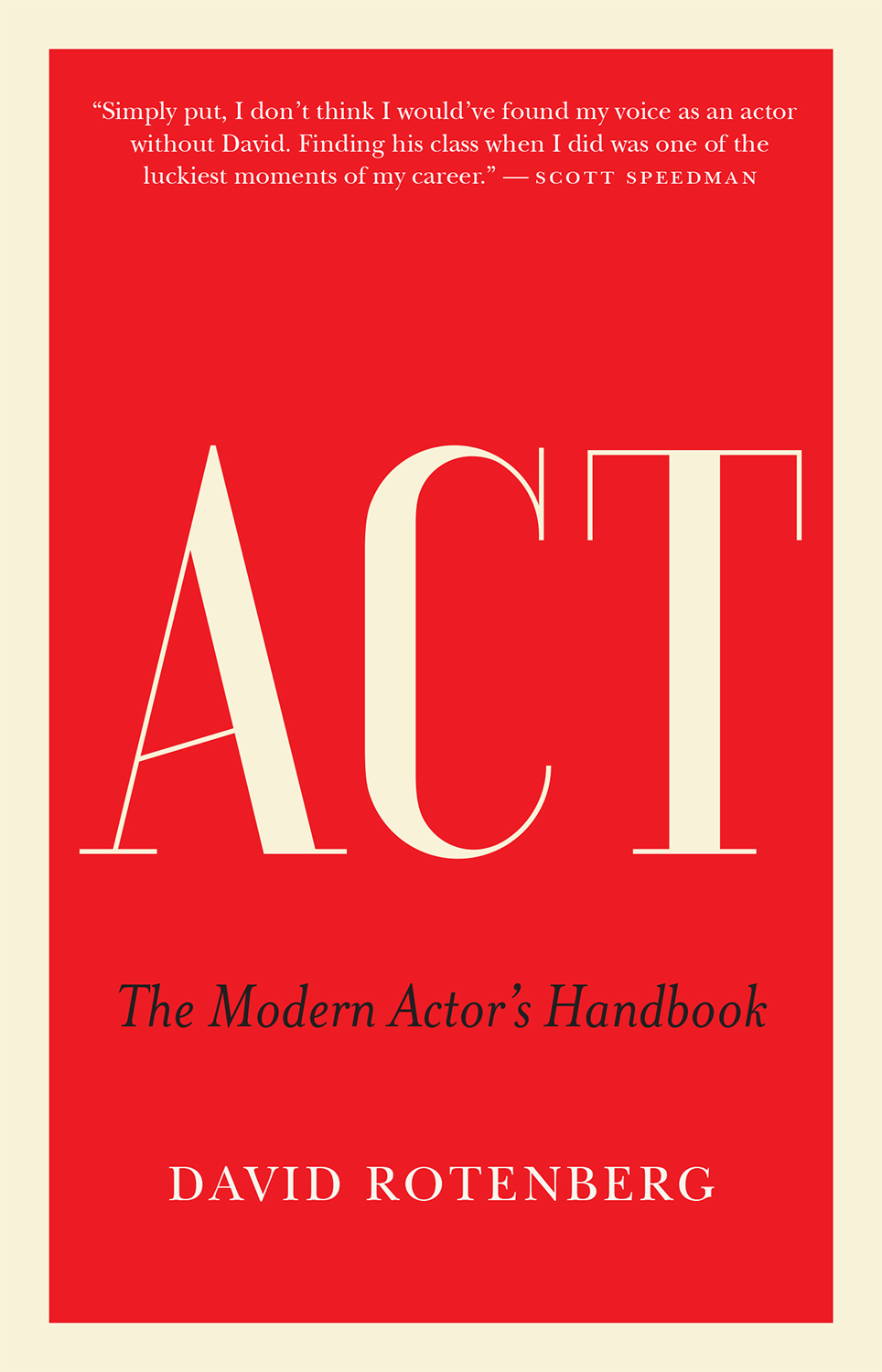 ACT The Modern Actors Handbook David Rotenberg Contents Acknowledgments - photo 1