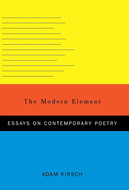 Adam Kirsch - The Modern Element: Essays on Contemporary Poetry