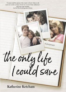 Katherine Ketcham - The Only Life I Could Save