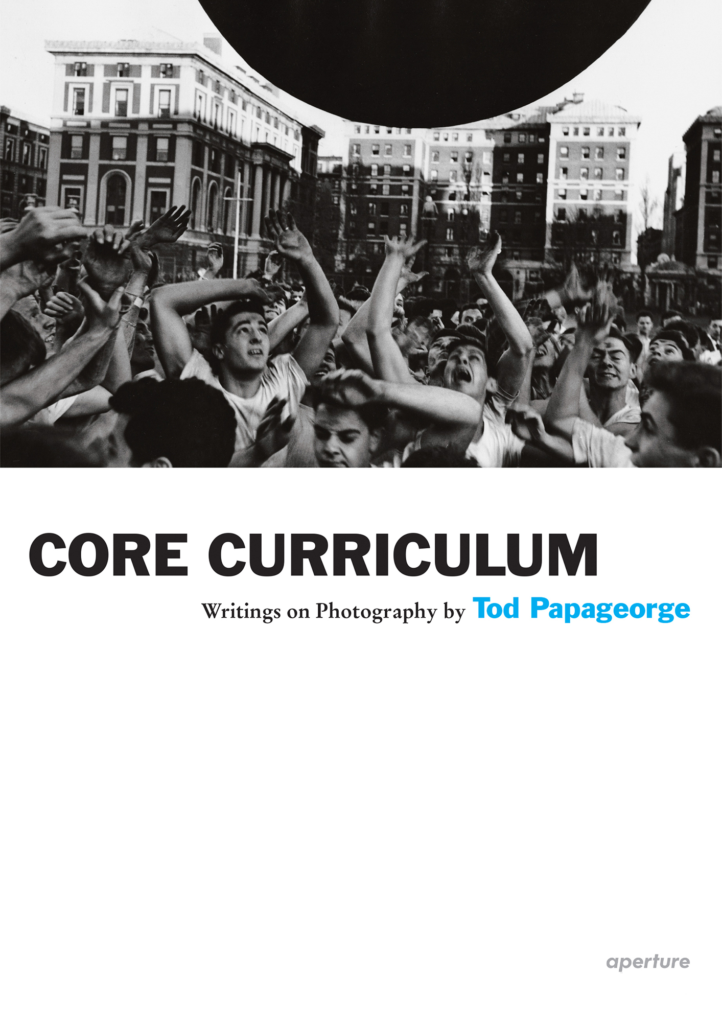 CORE CURRICULUM Writings on Photography by Tod Papageorge - photo 1