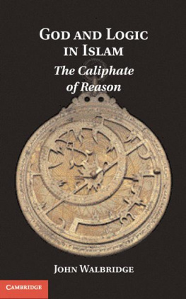 John Walbridge - God and Logic in Islam: The Caliphate of Reason