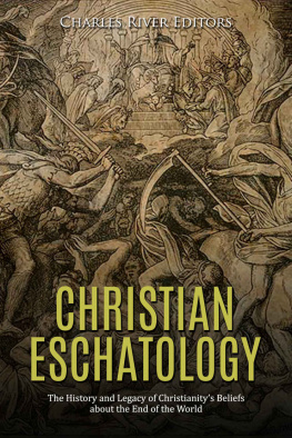 Charles River Editors Christian Eschatology: The History and Legacy of Christianity’s Beliefs about the End of the World