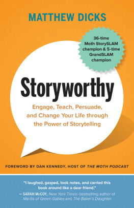 Matthew Dicks Storyworthy: Engage, Teach, Persuade, and Change Your Life through the Power of Storytelling