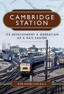 Rob Shorland-Ball - Cambridge Station: Its Development & Operation As A Rail Centre