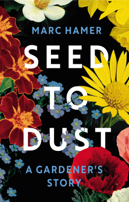 Marc Hamer Seed to Dust: A Gardeners Story