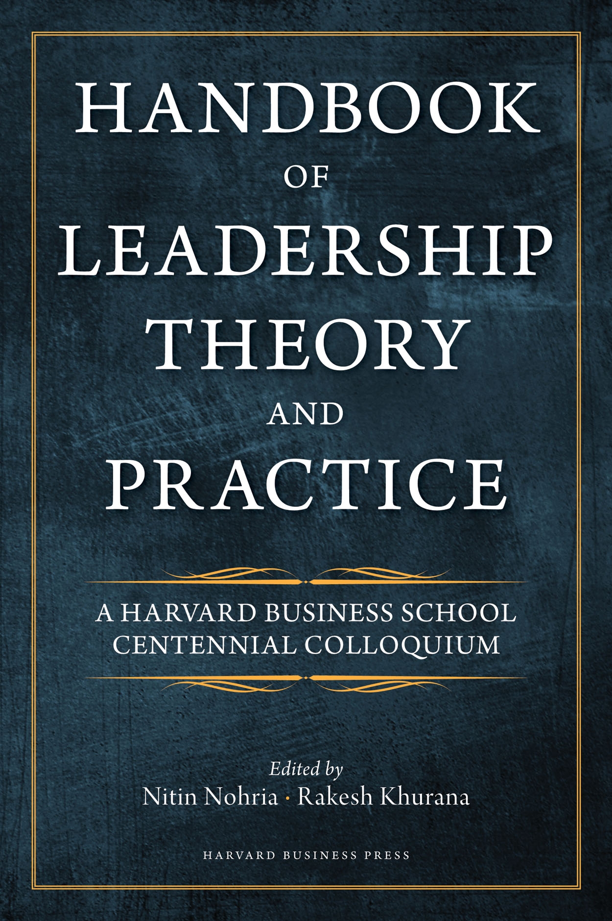 Handbook of Leadership Theory and Practice An HBS Centennial Colloquium on - photo 1