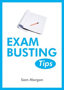 EXAM-BUSTING TIPS Sam Morgan ISBN 978 1 78372 075 0 ePub 978 1 78372 - photo 1