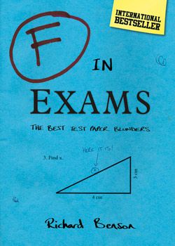 F IN EXAMS The Best Test Paper Blunders Richard Benson ISBN 978 0 85765 - photo 2