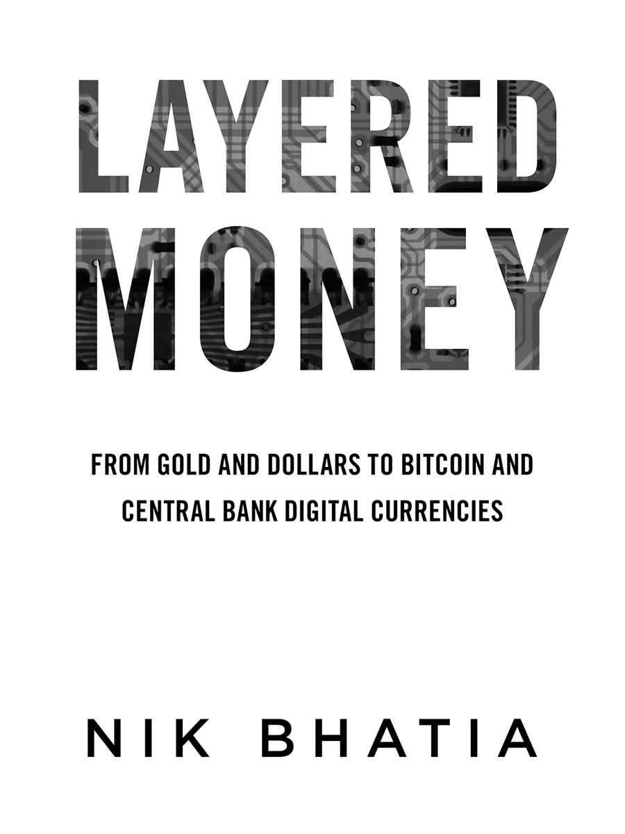 Layered Money Copyright 2021 by Nik Bhatia All rights reserved No part of this - photo 3