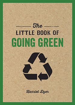 THE LITTLE BOOK OF GOING GREEN Ways to Make the World a Better Place Harriet - photo 2