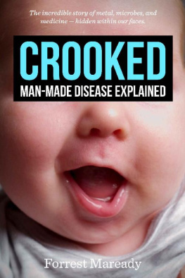 Forrest Maready Crooked; Man-Made Disease Explained, The incredible story of metal, microbes, and medicine - hidden within our faces.