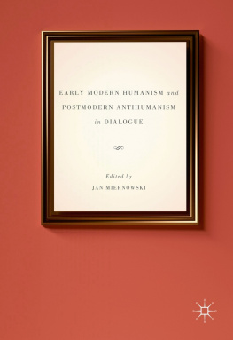 Jan Miernowski - Early Modern Humanism and Postmodern Antihumanism in Dialogue