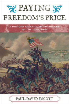 Paul David Escott - Paying Freedoms Price: A History of African Americans in the Civil War