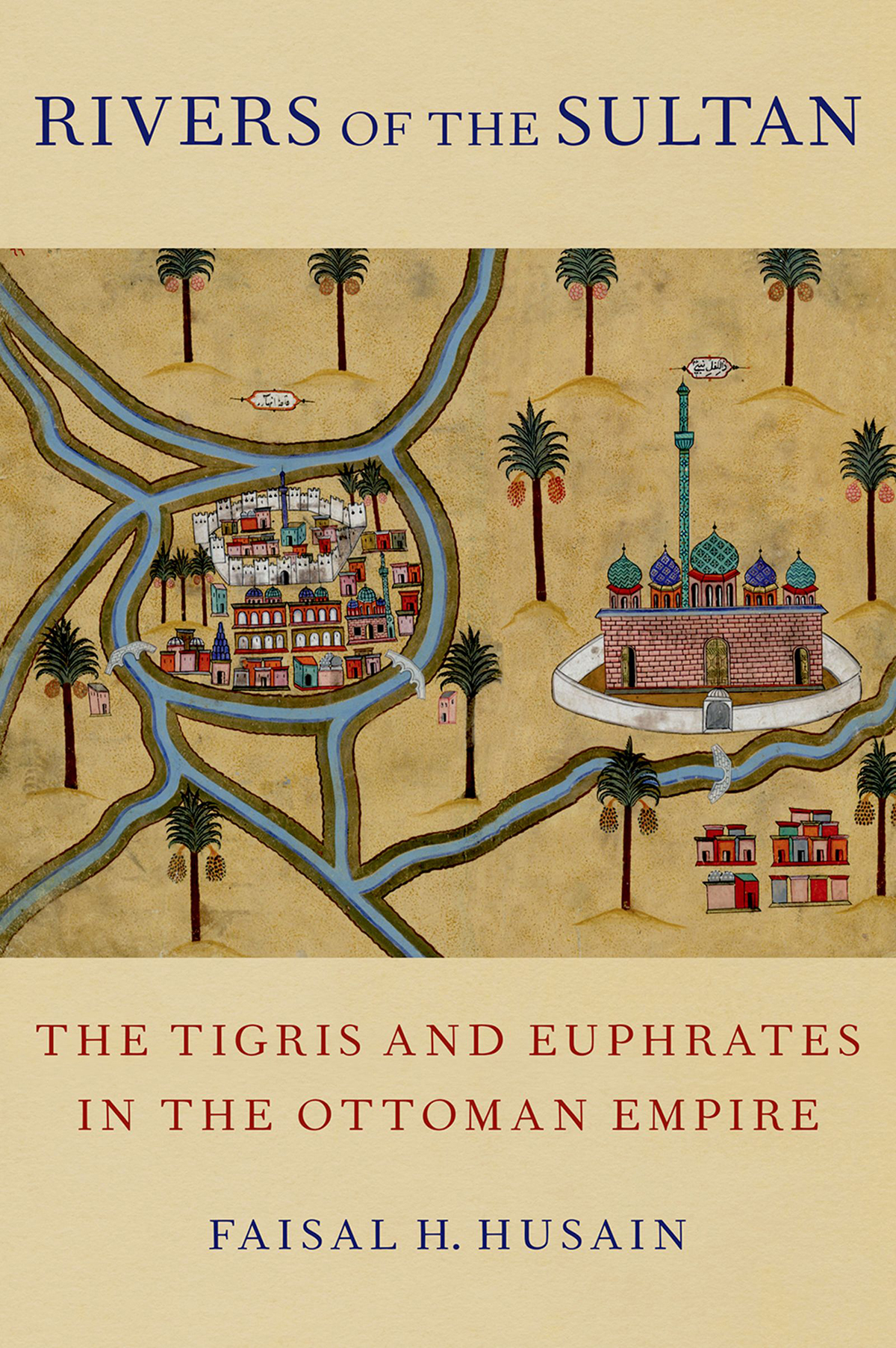 Rivers of the Sultan The Tigris and Euphrates in the Ottoman Empire - image 1