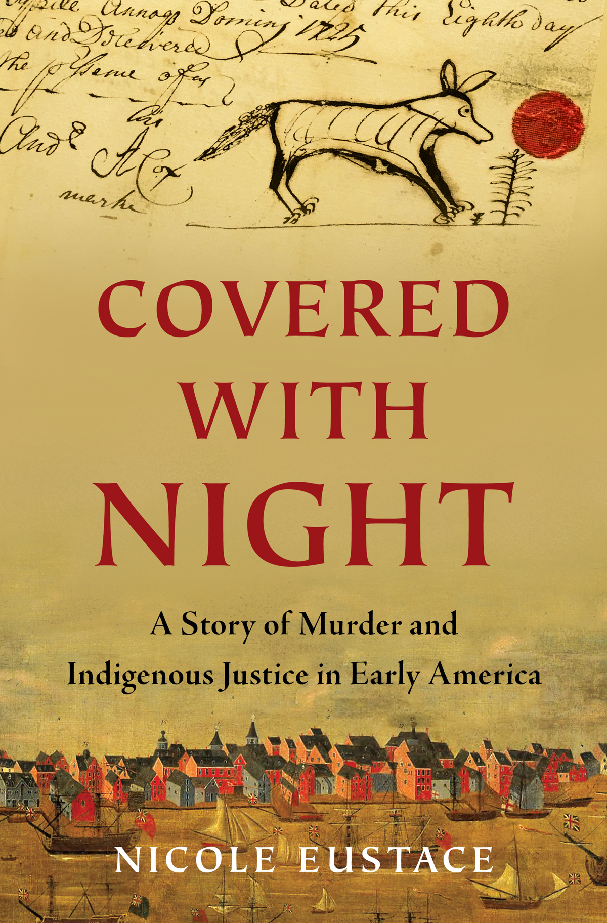 COVERED WITH NIGHT A Story of Murder and Indigenous Justice in Early America - photo 1