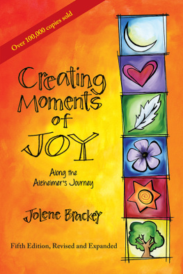 Jolene Brackey Creating Moments of Joy Along the Alzheimers Journey: A Guide for Families and Caregivers