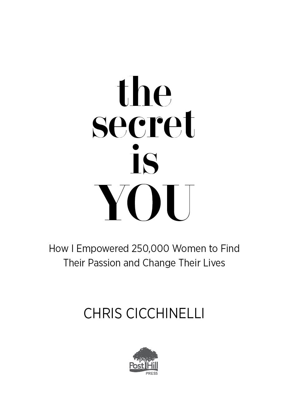 A POST HILL PRESS BOOK the secret is YOU How I Empowered 250000 Women to Find - photo 2