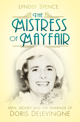 Lyndsy Spence - The Mistress of Mayfair: Men, Money and the Marriage of Doris Delevingne