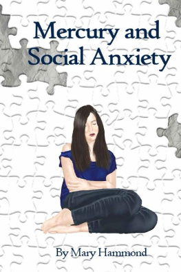 Mary Hammond Mercury and Social Anxiety: Why Limiting Your Exposure to Mercury Can Ease Shyness, Anxiety and Depression