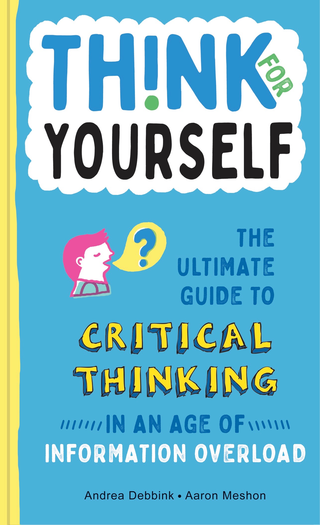 THE ULTIMATE GUIDE TO CRITICAL THINKING IN AN AGE OF INFORMATION OVERLOAD By - photo 1