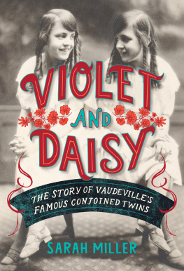 Sarah Miller Violet and Daisy: The Story of Vaudevilles Famous Conjoined Twins