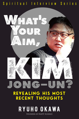 Ryuho Okawa - Whats Your Aim, Kim Jong-un?