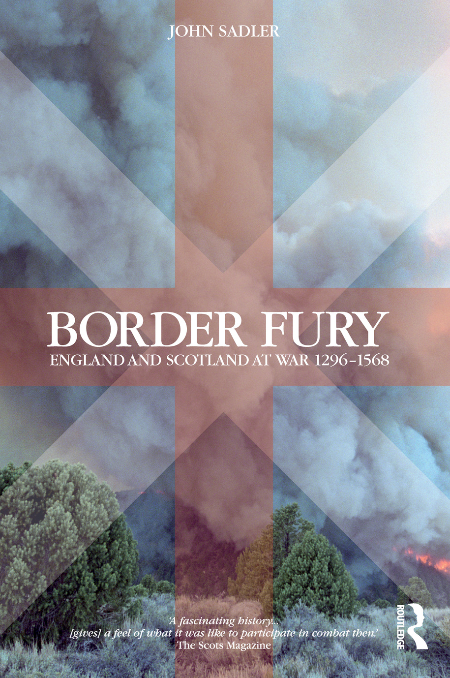 Border Fury Border Fury England and Scotland at War 1296-1568 John Sadler - photo 1
