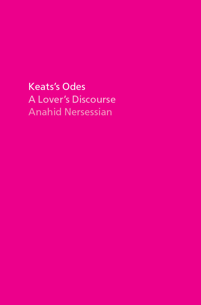Keatss Odes Keatss Odes A Lovers Discourse Anahid Nersessian The - photo 1