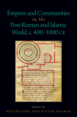 Walter Pohl Empires and Communities in the Post-Roman and Islamic World, C. 400-1000 CE