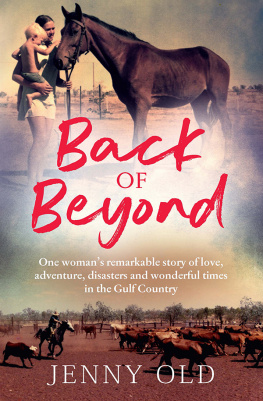 Jenny Old Back of Beyond: One Womans Remarkable Story of Love, Adventure, Disasters and Wonderful Times in the Gulf Country