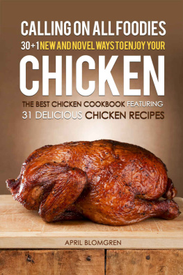 Blomgren Calling on all Foodies: 30 + 1 New and Novel Ways to Enjoy Your Chicken