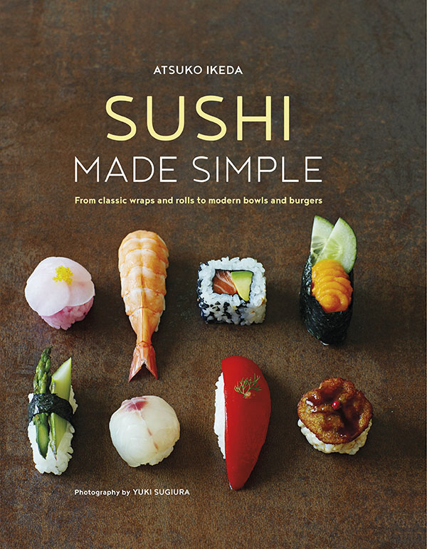 SUSHI MADE SIMPLE ATSUKO IKEDA SUSHI MADE SIMPLE From classic wraps and - photo 1