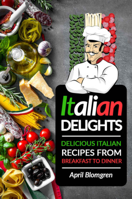 Blomgren - Italian Delights: Delicious Italian Recipes from Breakfast to Dinner