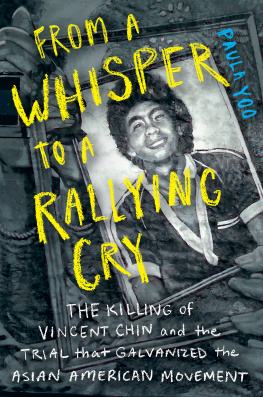 Paula Yoo From a Whisper to a Rallying Cry: The Killing of Vincent Chin and the Trial That Galvanized the Asian American Movement