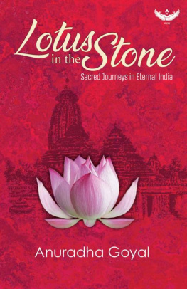 Anuradha Goyal - Lotus in the Stone: Sacred Journeys in Eternal India