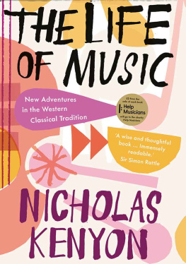 Nicholas Kenyon The Life of Music: New Adventures in the Western Classical Tradition