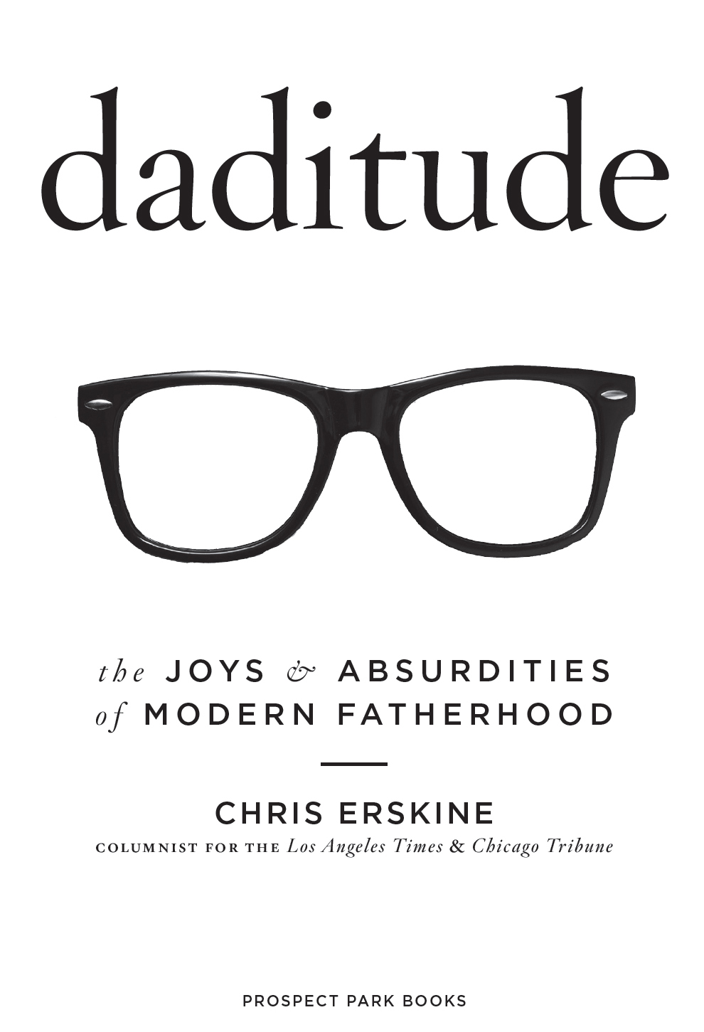 Daditude The Joys and Absurdities of Modern Fatherhood - image 3