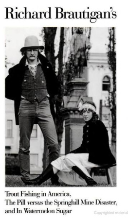 Richard Brautigan - Richard Brautigans Trout Fishing in America, The Pill versus the Springhill Mine Disaster, and In Watermelon Sugar