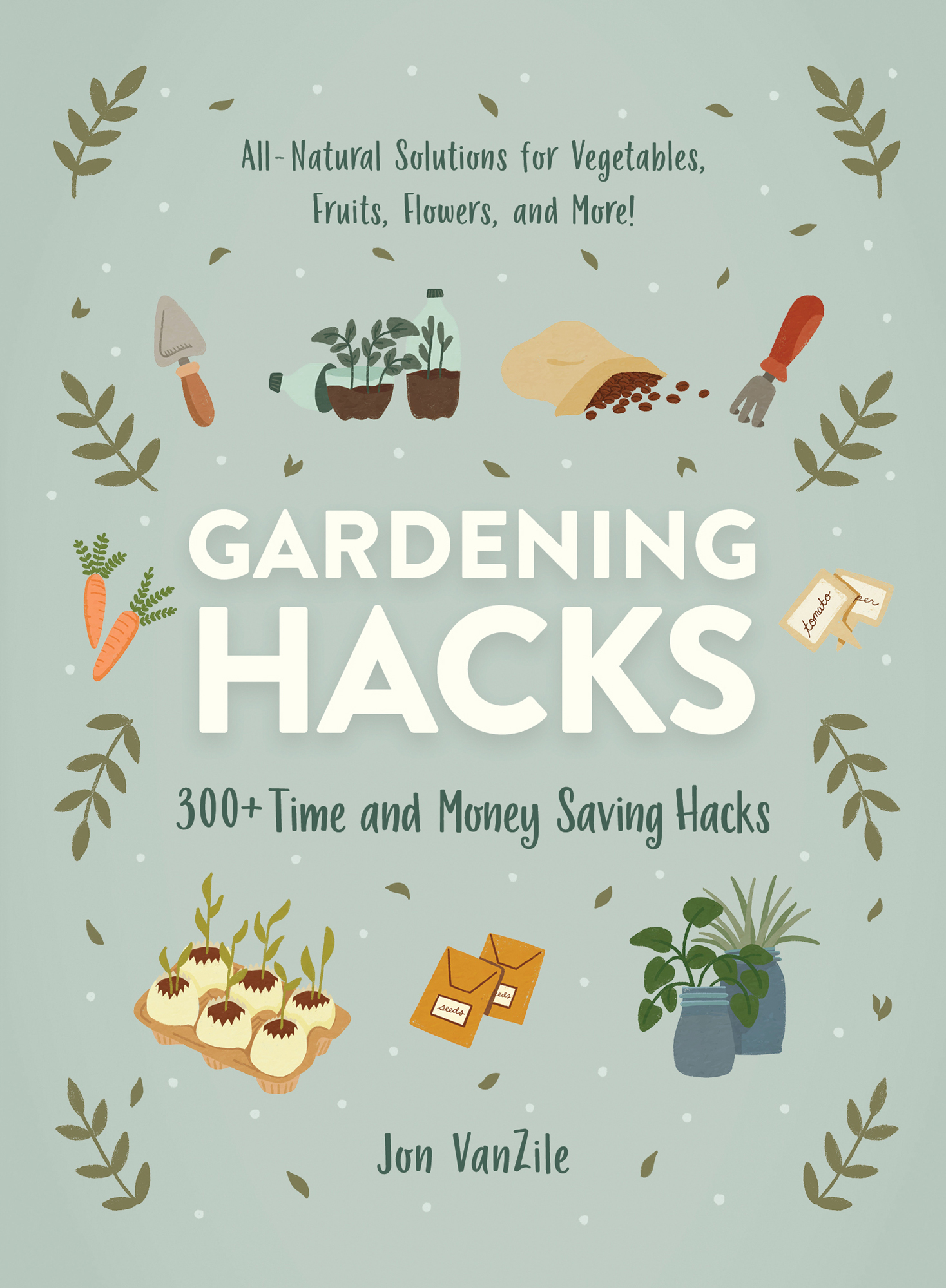 Gardening Hacks 300 Time and Money Saving Hacks - image 1