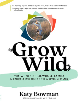 Katy Bowman Grow Wild: The Whole-Child, Whole-Family, Nature-Rich Guide to Moving More