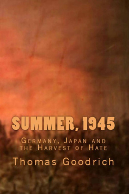 Thomas Goodrich - Summer, 1945: Germany, Japan and the Harvest of Hate