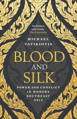 Michael Vatikiotis - Blood and Silk: Power and Conflict in Modern Southeast Asia