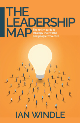 Ian Windle - The Leadership Map: The gritty guide to strategy that works and people who care