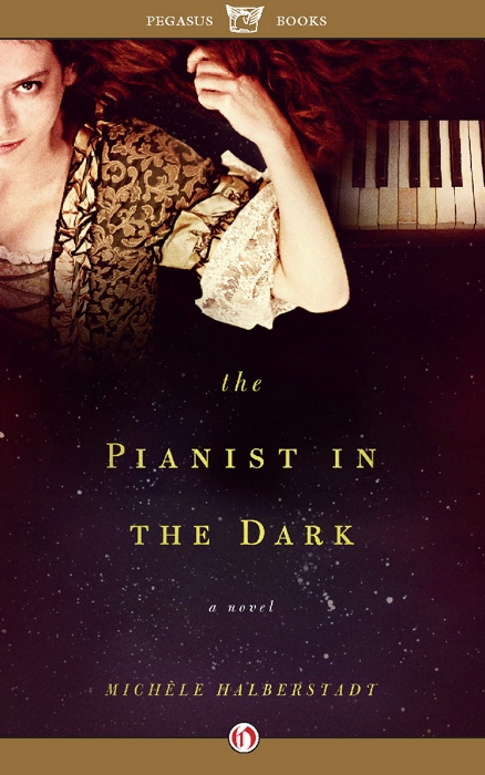 The Pianist in the Dark MICHLE HALBERSTADT PEGASUS BOOKS NEW YORK To - photo 1