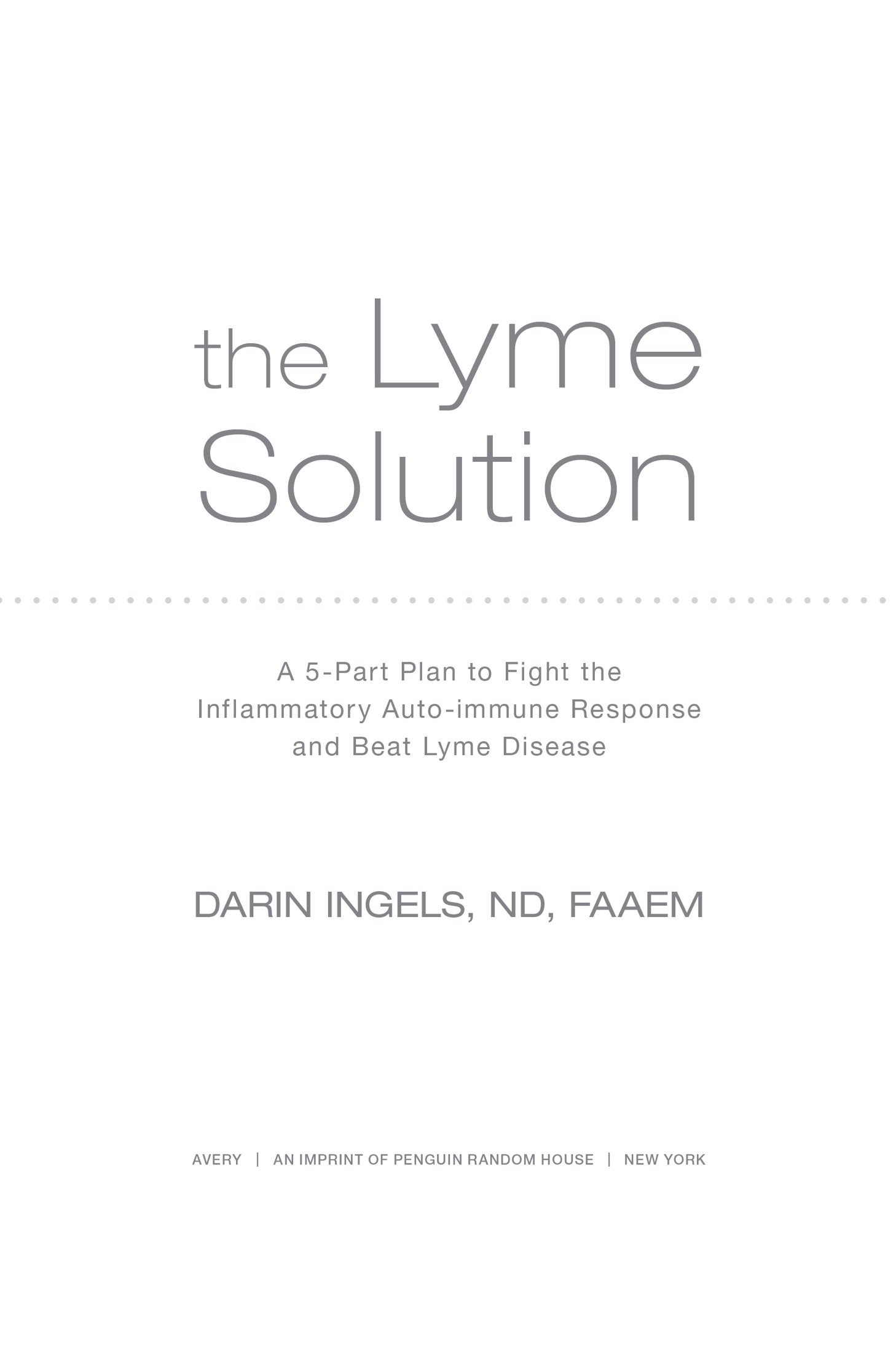 The Lyme Solution A 5-Part Plan to Fight the Inflammatory Auto-Immune Response and Beat Lyme Disease - image 2