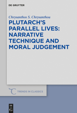 Chrysanthos S. Chrysanthou Plutarchs Parallel Lives: Narrative Technique and Moral Judgement