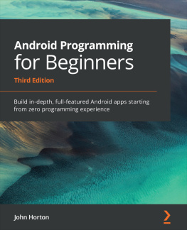 John Horton - Android Programming for Beginners: Build in-depth, full-featured Android apps starting from zero programming experience