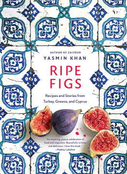 Yasmin Khan Ripe Figs: Recipes and Stories from Turkey, Greece, and Cyprus