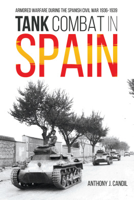 Anthony J. Candil - Tank Combat in Spain: Armored Warfare During the Spanish Civil War 1936–1939